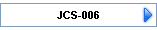 JCS-006